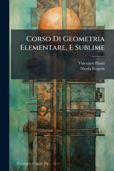 Corso Di Geometria Elementare E Sublime