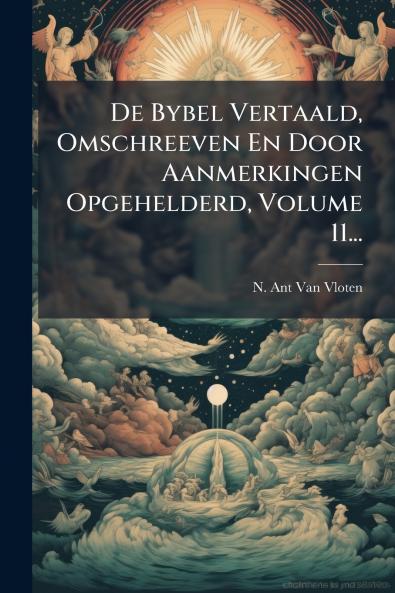 De Bybel Vertaald Omschreeven En Door Aanmerkingen Opgehelderd Volume 11...
