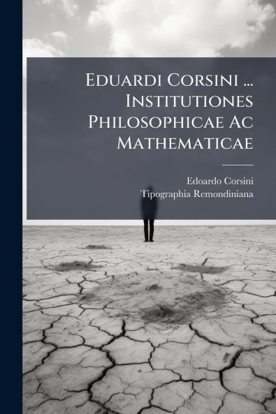 Eduardi Corsini ... Institutiones Philosophicae Ac Mathematicae