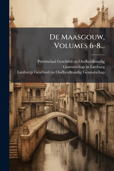 De Maasgouw Volumes 6-8...
