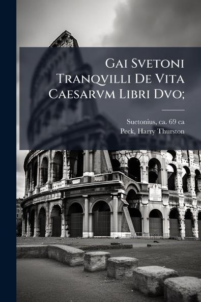 Gai Svetoni Tranqvilli De Vita Caesarvm Libri Dvo;