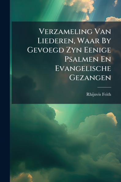 Verzameling Van Liederen Waar By Gevoegd Zyn Eenige Psalmen En Evangelische Gezangen