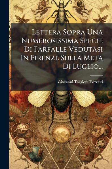 Lettera Sopra Una Numerosissima Specie Di Farfalle Vedutasi In Firenze Sulla Meta Di Luglio...