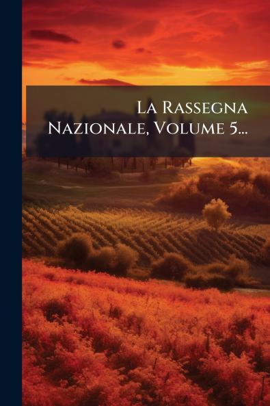 La Rassegna Nazionale Volume 5...