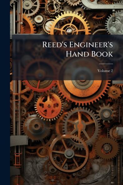 Reed's Engineer's Hand Book; Volume 2