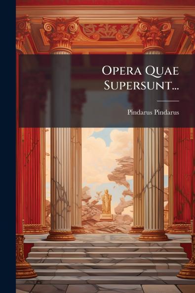 Opera Quae Supersunt...