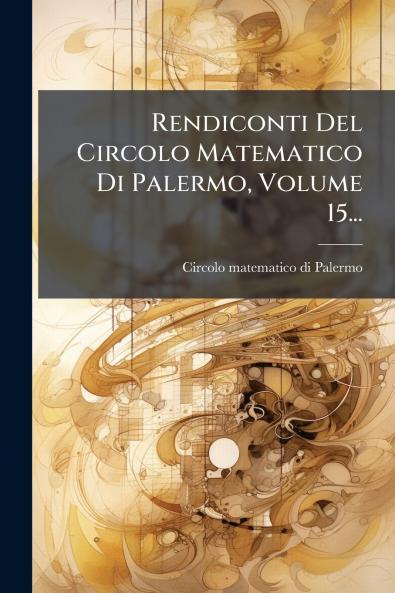 Rendiconti Del Circolo Matematico Di Palermo Volume 15...