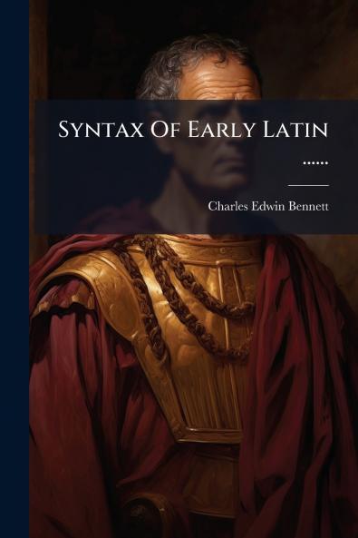 Syntax Of Early Latin ......