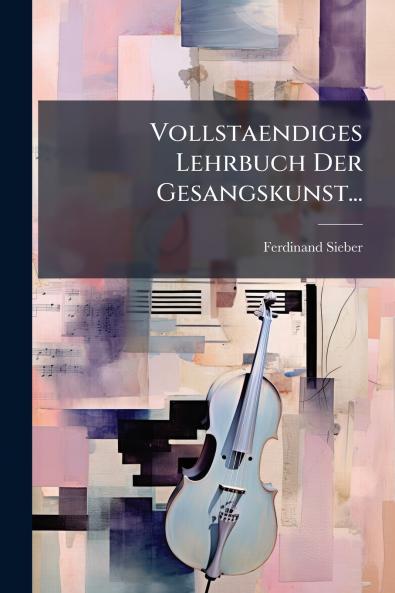 Vollstaendiges Lehrbuch Der Gesangskunst...