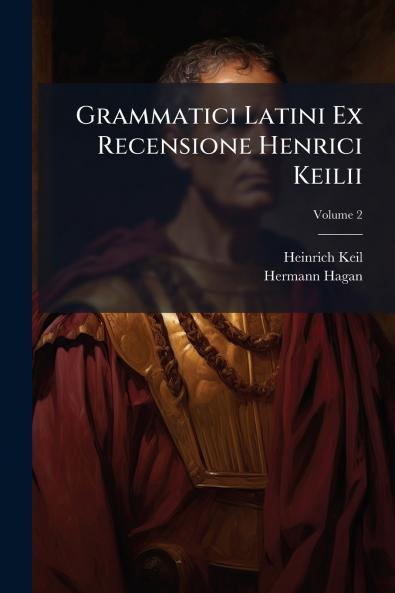 Grammatici Latini Ex Recensione Henrici Keilii; Volume 2
