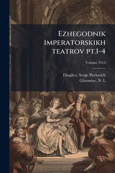 Ezhegodnik imperatorskikh teatrov pt.1-4; Volume 1913