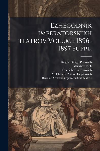 Ezhegodnik imperatorskikh teatrov Volume 1896-1897 suppl.