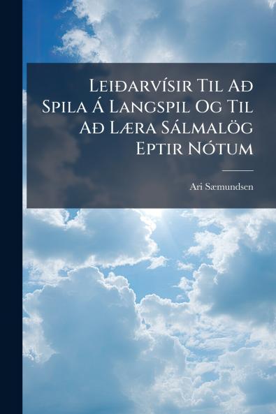 Leiðarvísir Til Að Spila Á Langspil Og Til Að Læra Sálmalög Eptir Nótum