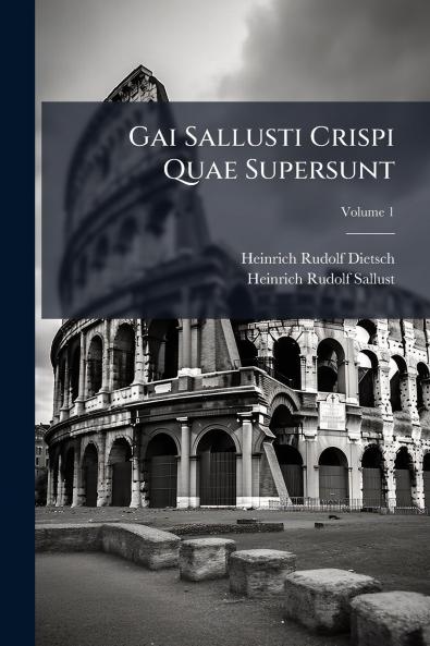 Gai Sallusti Crispi Quae Supersunt; Volume 1