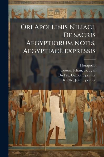 Ori Apollinis Niliaci De sacris Aegyptiorum notis Aegyptiacè expressis