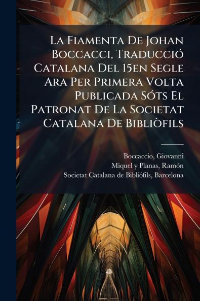 La Fiamenta De Johan Boccacci Traducció Catalana Del 15en Segle Ara Per Primera Volta Publicada Sóts El Patronat De La Societat Catalana De Bibliòfils