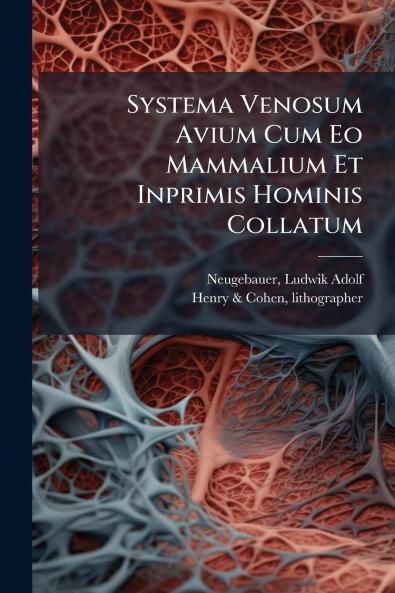 Systema Venosum Avium Cum Eo Mammalium Et Inprimis Hominis Collatum