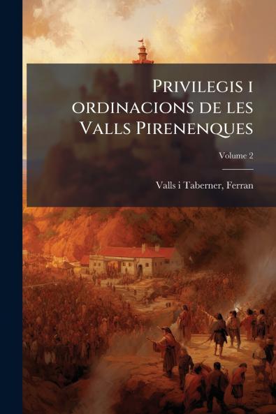 Privilegis i ordinacions de les Valls Pirenenques; Volume 2