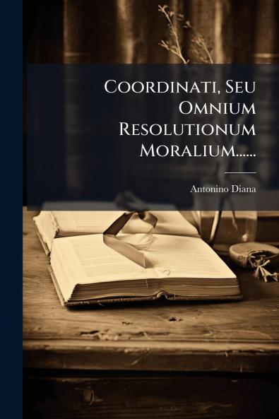 Coordinati Seu Omnium Resolutionum Moralium......