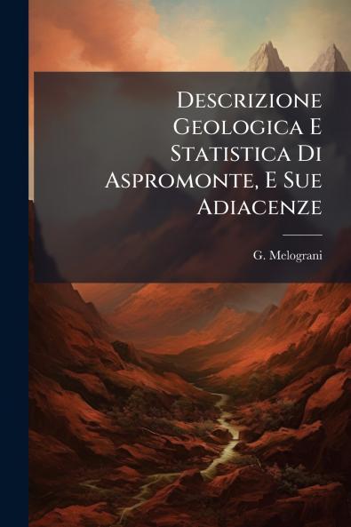 Descrizione Geologica E Statistica Di Aspromonte E Sue Adiacenze