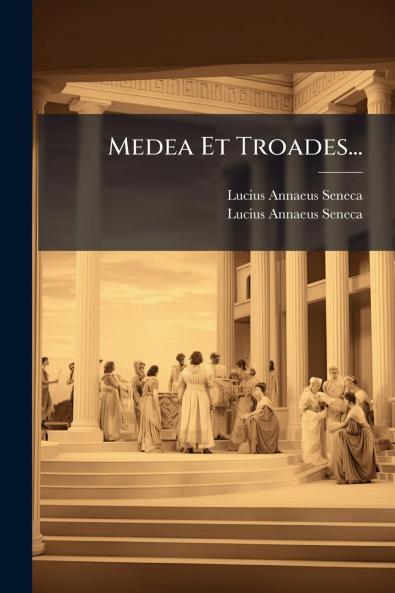 Medea Et Troades...