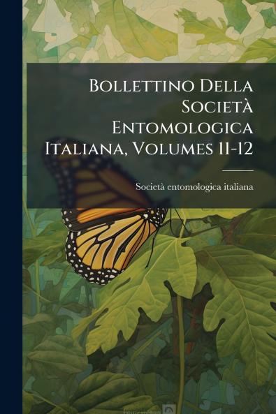 Bollettino Della Società Entomologica Italiana Volumes 11-12