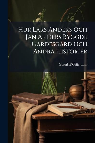 Hur Lars Anders Och Jan Anders Byggde Gärdesgård Och Andra Historier