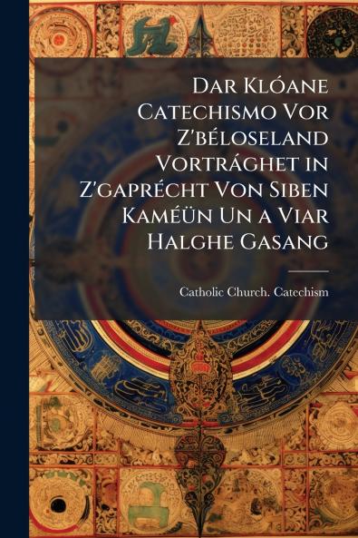 Dar Klóane Catechismo Vor Z'béloseland Vortrághet in Z'gaprécht Von Siben Kaméün Un a Viar Halghe Gasang