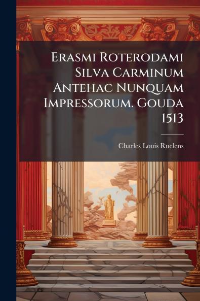 Erasmi Roterodami Silva Carminum Antehac Nunquam Impressorum. Gouda 1513