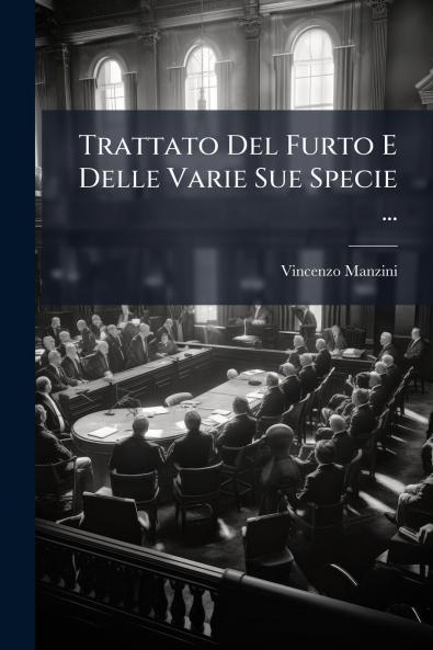 Trattato Del Furto E Delle Varie Sue Specie ...
