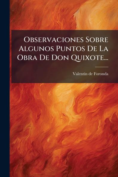 Observaciones Sobre Algunos Puntos De La Obra De Don Quixote...