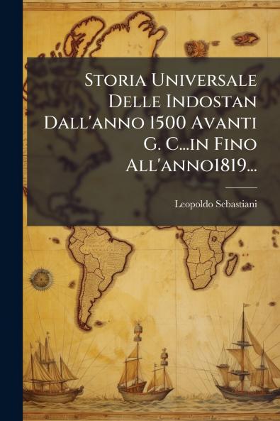 Storia Universale Delle Indostan Dall'anno 1500 Avanti G. C...in Fino All'anno1819...