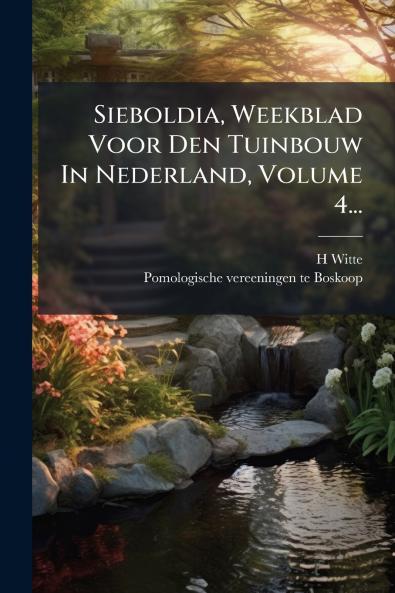 Sieboldia Weekblad Voor Den Tuinbouw In Nederland Volume 4...