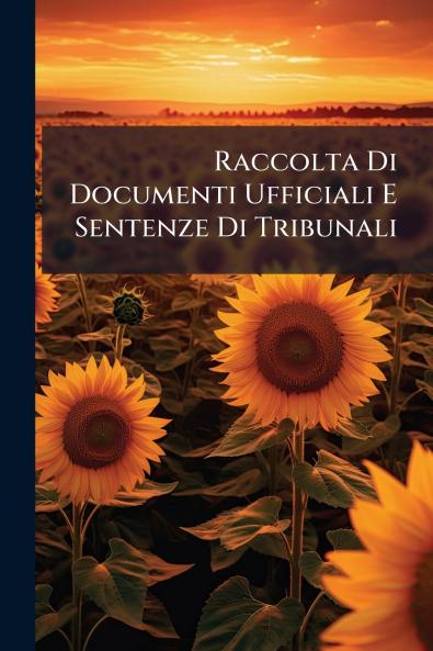 Raccolta Di Documenti Ufficiali E Sentenze Di Tribunali