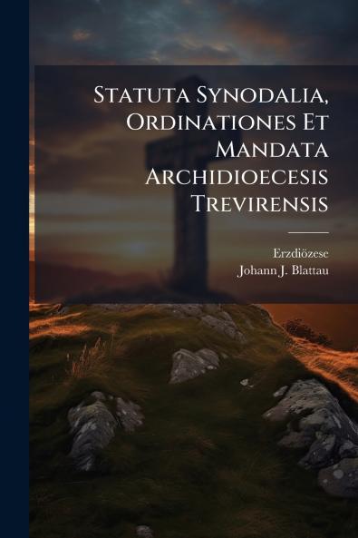 Statuta Synodalia Ordinationes Et Mandata Archidioecesis Trevirensis