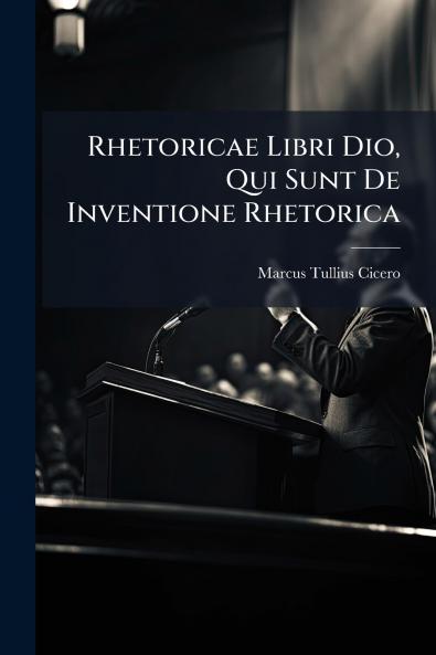 Rhetoricae Libri Dio Qui Sunt De Inventione Rhetorica