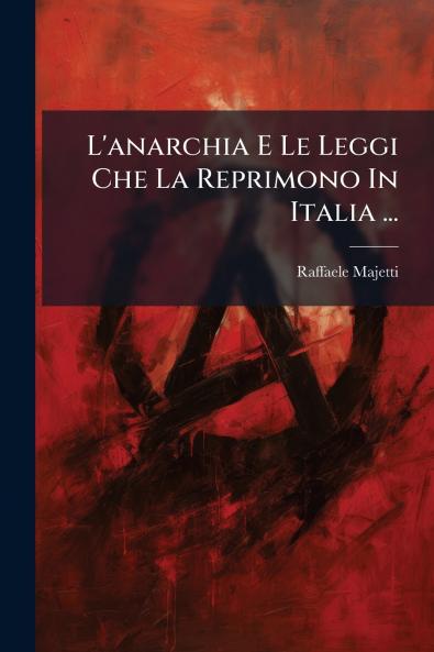L'anarchia E Le Leggi Che La Reprimono In Italia ...