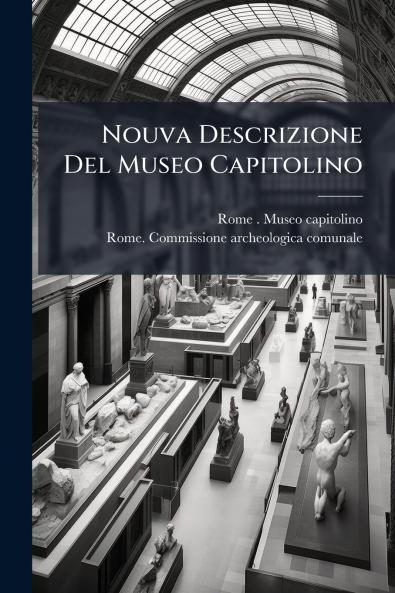 Nouva Descrizione Del Museo Capitolino