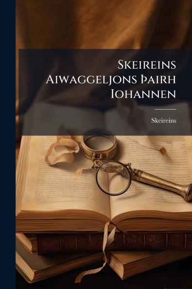 Skeireins Aiwaggeljons Þairh Iohannen