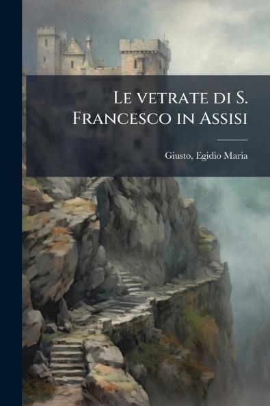 Le vetrate di S. Francesco in Assisi