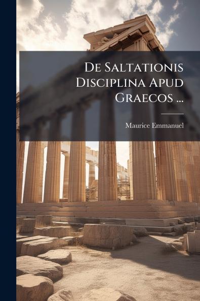 De Saltationis Disciplina Apud Graecos ...