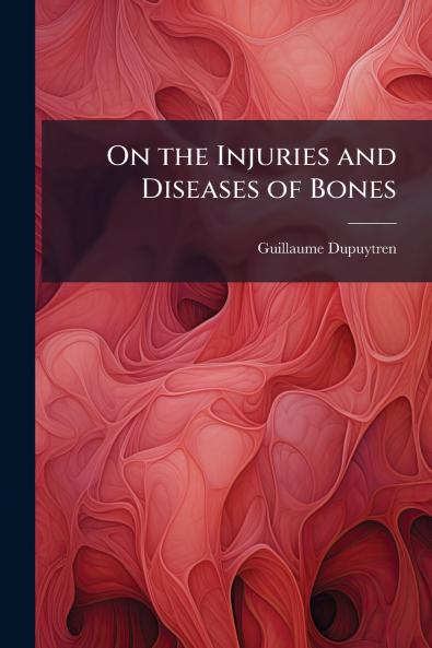 On the Injuries and Diseases of Bones
