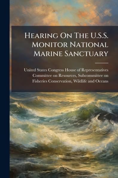 Hearing On The U.S.S. Monitor National Marine Sanctuary