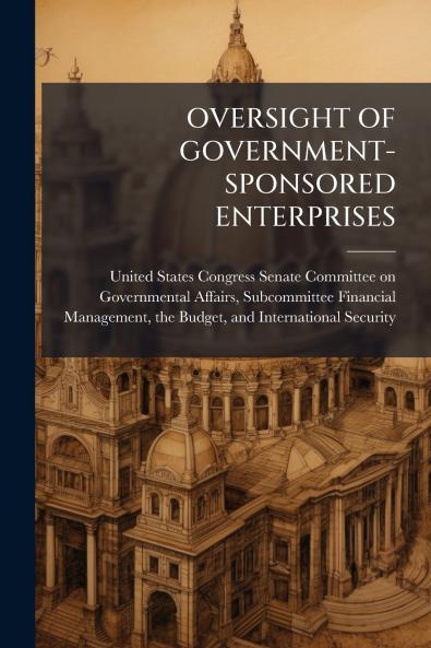 OVERSIGHT OF GOVERNMENT-SPONSORED ENTERPRISES