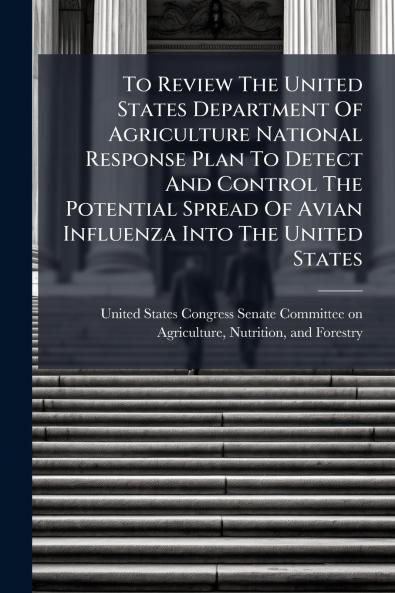 To Review The United States Department Of Agriculture National Response Plan To Detect And Control The Potential Spread Of Avian Influenza Into The United States