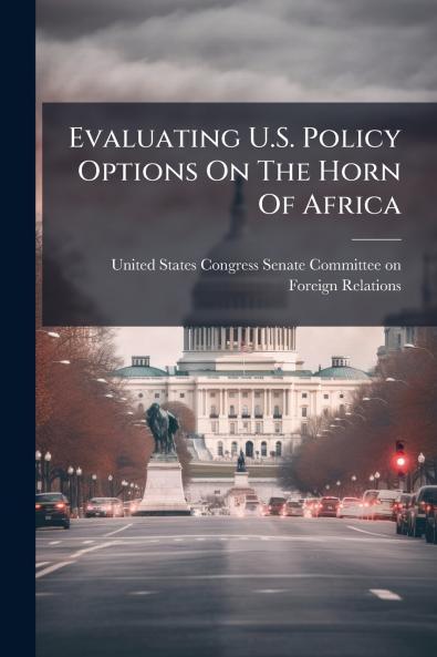 Evaluating U.S. Policy Options On The Horn Of Africa