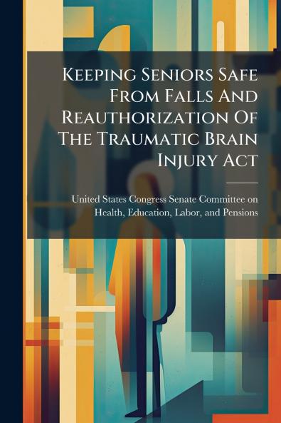 Keeping Seniors Safe From Falls And Reauthorization Of The Traumatic Brain Injury Act