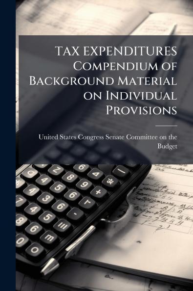 TAX EXPENDITURES Compendium of Background Material on Individual Provisions