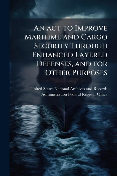 An act to Improve Maritime and Cargo Security Through Enhanced Layered Defenses and for Other Purposes