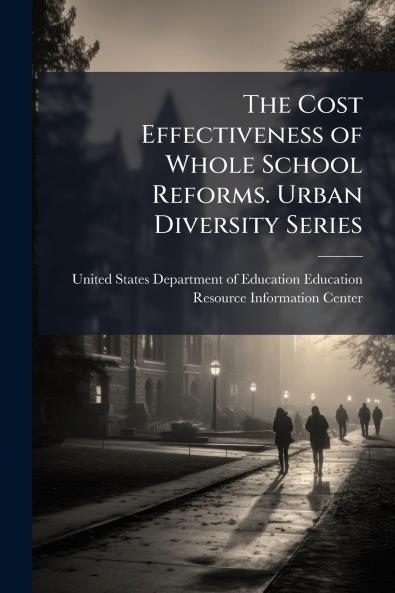 The Cost Effectiveness of Whole School Reforms. Urban Diversity Series